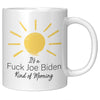 It's a F*CK Joe Biden Kind of Morning Mug
