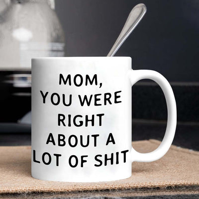 Mom You Were Right Mug - Gift For Mom
