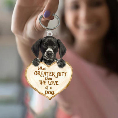 German Shorthaired Pointer What Greater Gift Than The Love Of A Dog Acrylic Keychain GG105