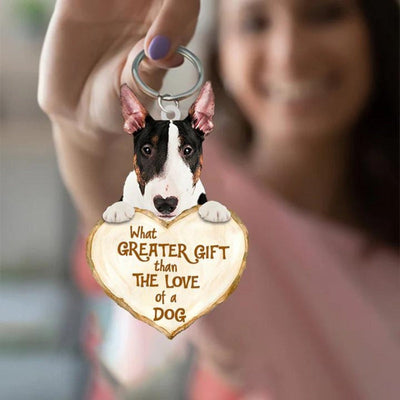 Bull Terrier What Greater Gift Than The Love Of A Dog Acrylic Keychain GG124