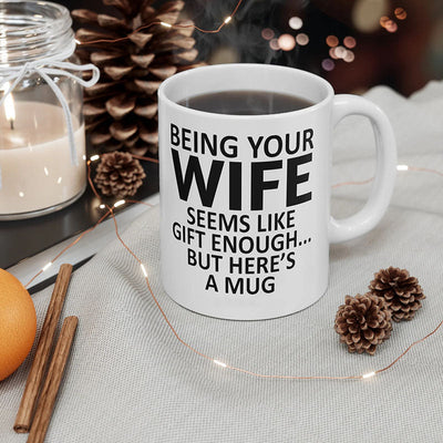 Being Your Wife - Funny Ceramic Coffee Mug