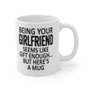 Being Your Girlfriend - Funny Ceramic Coffee Mug
