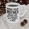 Being Your Mother - Funny Ceramic Coffee Mug