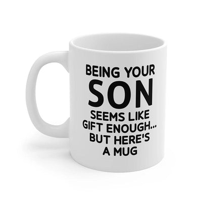 Being Your Son - Funny Ceramic Coffee Mug